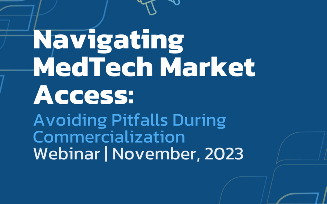 Webinar:  November 8th, 2023 | Navigating MedTech Market Access: Avoiding Reimbursement Pitfalls During Commercialization